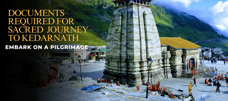 Documents Required for kedarnath yatra